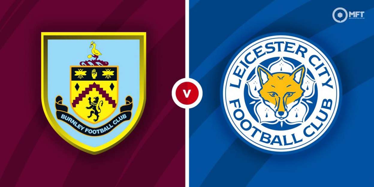 Nhan dinh tran dau Burnley vs Leicester City 15 01 2022 - Nhận định trận đấu Burnley vs Leicester City 15/01/2022